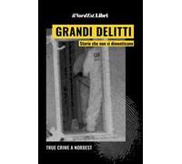 Grandi delitti. Storie che non si dimenticano