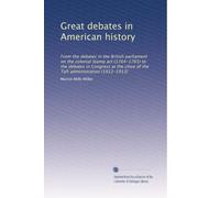 Grandi dibattiti nella storia americana: dai dibattiti al parlamento britannico sul coloniale Stamp act (1764-1765) ai dibattiti al Congresso alla ... Taft (1912-1913): Volume 2