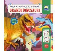 Grandi dinosauri. Gioca con gli stickers. Ediz. a colori