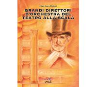 Grandi direttori d'orchestra del Teatro alla Scala - Tirloni Gian Luca