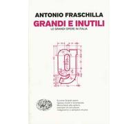 Grandi e inutili. Le grandi opere in Italia
