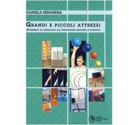 Grandi e piccoli attrezzi. Strumenti di approccio all'educazione motoria e sportiva