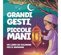 Grandi Gesti, Piccole Mani: Un Libro da Colorare per il Ramadan | Libro Islamico per Bambini