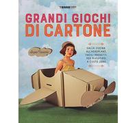 Grandi giochi di cartone. Dalla cucina all'aeroplano, facili progetti per divertirsi a costo zero. Con gadget