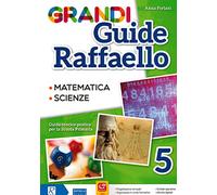 Grandi guide Raffaello. Matematica. Scienze. Guida teorico-pratica per la scuola primaria (Vol. 5)