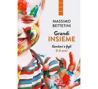 Grandi insieme. Genitori e figli 0-6 anni