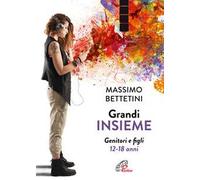 Grandi insieme. Genitori e figli 12-18 anni