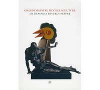 Grandi maestri, piccole sculture. Da Depero a Beverly Pepper - [Gli Ori]
