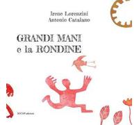 Grandi Mani e la rondine. Ediz. illustrata