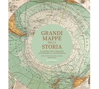 Grandi Mappe Della Storia. La Storia Dell'Umanità Attraverso La Cartografia -