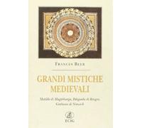 Grandi mistiche medievali. Matilde di Magdeburgo, Ildegarda di Bingen, Giuliana di Norwich