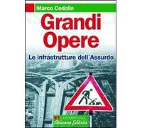 Grandi opere. Le infrastrutture dell'assurdo