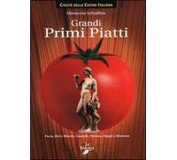 Grandi primi piatti. Pasta, risi e risotti, gnocchi, polenta, zuppe e minestre