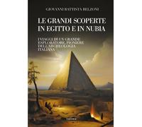 Grandi scoperte in Egitto e in Nubia. Ediz. integrale - Belzoni Giovanni B...