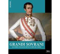Grandi sovrani. Gli uomini che hanno retto le sorti del mondo