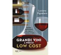 Grandi vini a prezzi low cost. Guida anticrisi alle migliori etichette d'Italia