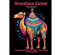 Grandiose Camel Mandalas: Expansive Art for All Ages, 145+ Pages of Tranquility