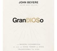 Grandioso: La Manera Asombrosa En Que Un Sano Temor de Dios Transforma Tu Vida