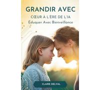 Grandir Avec Cœur À L’Ère De L’IA: Éduquer Avec Bienveillance