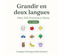 Grandir en deux langues: Mes 100 premiers mots français-anglais