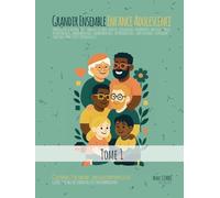 Grandir Ensemble - La Tendresse Comme Boussole - TOME 1 - Enfance Adolescence: Guide sensible des parentalités contemporaines - Être parent, être enfant : une relation pour la vie