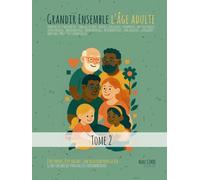 Grandir Ensemble - La Tendresse Comme Boussole - TOME 2 - l'Age Adulte: Guide sensible des parentalités contemporaines - Être parent, être enfant : une relation pour la vie
