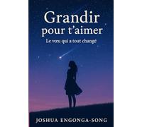 Grandir pour t’aimer: Le vœu qui a tout changé