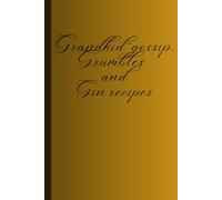 Grandkid gossip, Grumbles, and Gin recipes: A Cheeky Notebook for Offspring Reflections, Mild Rants, and Liquid Inspiration
