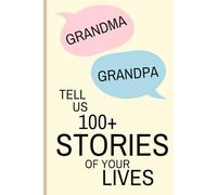 Grandma and Grandpa Tell Us 100+ Stories of Your Lives: A Memory Book and Keepsake Journal for Grandparents to Share Their Stories and Memories