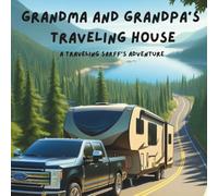 Grandma and Grandpa's Traveling House: A Traveling Sarff's Adventure