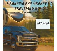 Grandma and Grandpa's Traveling House in Wyoming: A Traveling Sarff's Adventure
