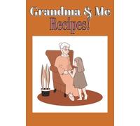 Grandma and Me Recipes!: Blank Recipe Cook Book | Family Recipes to Teach and Share | Family Cook Book to Last Through the Next Generations