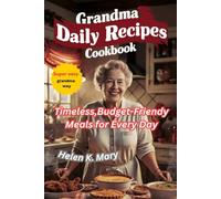 GRANDMA DAILY RECIPES COOKBOOK: Timeless,Budget Friendy Meals for Every Day