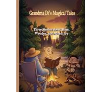 Grandma Di's Magical Tales: Three Stories about Time, Wonder, and Adventure