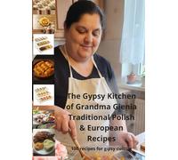 Grandma Gienia’s Gypsy Kitchen: Old Polish-European Recipes and Memories from the Heart