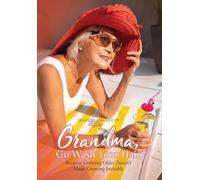 Grandma, Go Wash Your Hair: Because Growing Older Doesn't Mean Growing Invisible