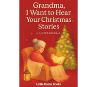 Grandma, I Want to Hear Your Christmas Stories: A Guided Christmas Memory Journal for Grandma from Granddaughter