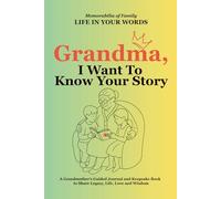 Grandma, I Want to Know Your Story: A Grandmother’s Guided Journal and Keepsake Book to Share Legacy, Life, Love and Wisdom