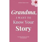 Grandma, I Want To Know Your Story - Keepsake Memory Journal with Questions: A beautiful keepsake that allows you to preserve memories, family stories, and life wisdom for generations to come