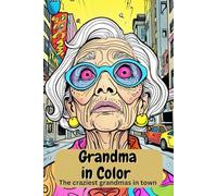 Grandma in Color. The craziest grandmas in town - A psychedelic coloring book. Coloring book for creative minds! Psychedelic Grandmas - A coloring ... for ages 8 and up. The perfect coloring book