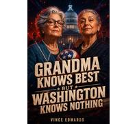 Grandma Knows Best But Washington Knows Nothing: A Warmhearted Crime Comedy About Family, Community, and the Extraordinary Power of Ordinary People