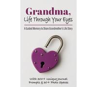 Grandma, Life Through Your Eyes: A Guided Memory to Share Grandmother’s Life Story, Memories, Lessons Learned, & the Legacy She Wants to Leave the ... it's A Thoughtful & Sentimental Keepsake Gift