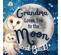 Grandma Loves You to the Moon and Back: A Beautiful Story of Love That Stretches as Far as the Stars