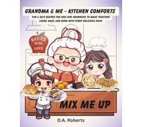 Grandma & Me - Kitchen Comforts: Fun & Easy Recipes For Kids And Grownups To Make Together. Learn, Make And Bond With Every Delicious Page!