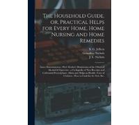 Grandma Nichols The Household Guide, or, Practical Helps for Every H (Tascabile)