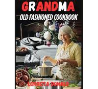 Grandma old fashioned cookbook: flavorful cooking with grandma method (grandma kitchen methods)