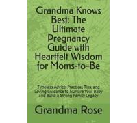 Grandma Rose Ro Grandma Knows Best: The Ultimate Pregnancy Guide with Hea (Book)