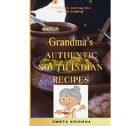 Grandma’s Authentic South Indian Cooking: A Delicious Journey into Age Old Cooking