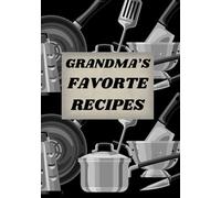 Grandma’s Favorite Recipes: Blank Recipe Book To Write Your Own Recipes | Fill In Your Favorite Recipe In This Empty Cookbook | DIY Cookbook | 100 pages 7” X 10” book