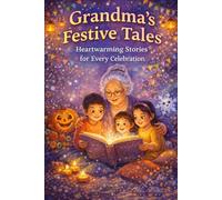 Grandma’s Festive Tales: Heartwarming Stories for Every Celebration